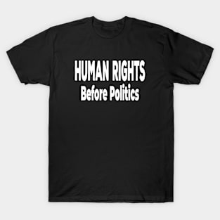 Human Rights Before Politics T-Shirt